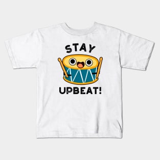 Stay Upbeat Cute Positive Drum Pun Kids T-Shirt